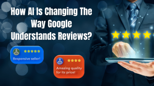How AI Is Changing The Way Google Understands Reviews?